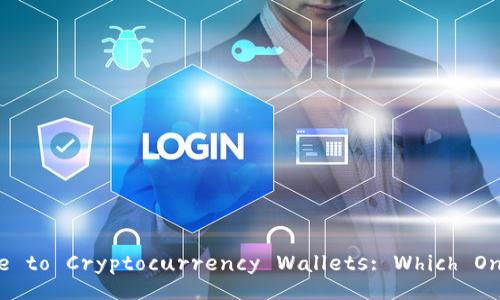 The Ultimate Guide to Cryptocurrency Wallets: Which One Should You Use?