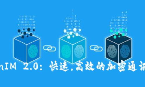 TokenIM 2.0: 快速,高效的加密通讯软件